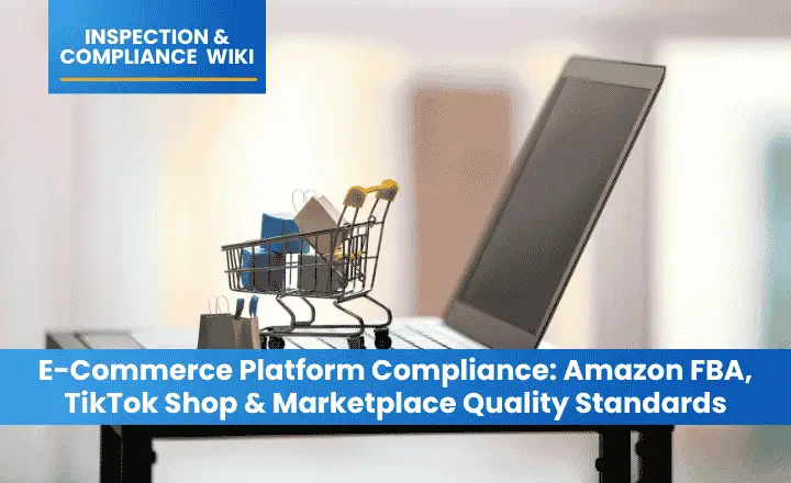 E-Commerce Platform Compliance: Amazon FBA, TikTok Shop and Marketplace Quality Standards
